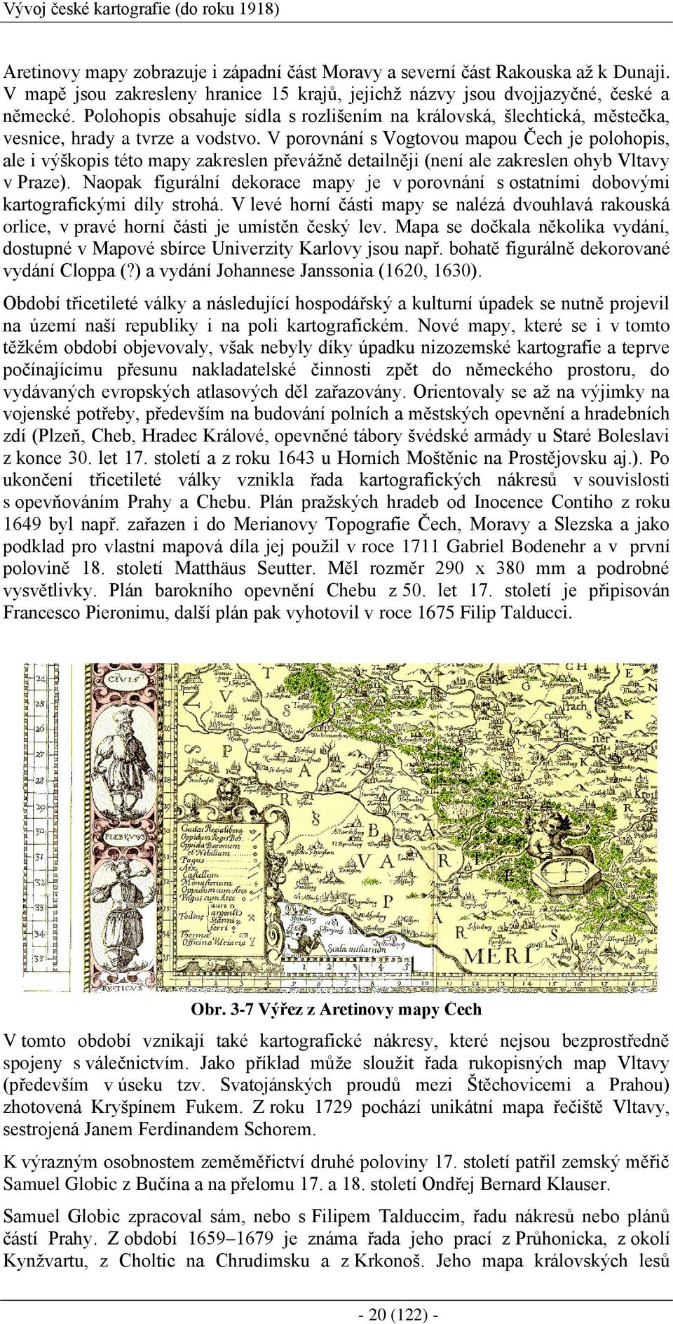 V porovnání s Vogtovou mapou Čech je polohopis, ale i výškopis této mapy zakreslen převážně detailněji (není ale zakreslen ohyb Vltavy v Praze).