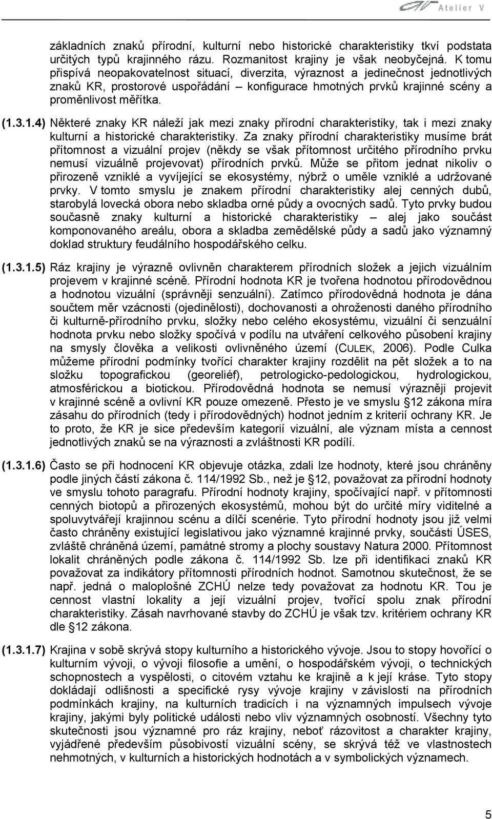 3.1.4) Některé znaky KR náleží jak mezi znaky přírodní charakteristiky, tak i mezi znaky kulturní a historické charakteristiky.