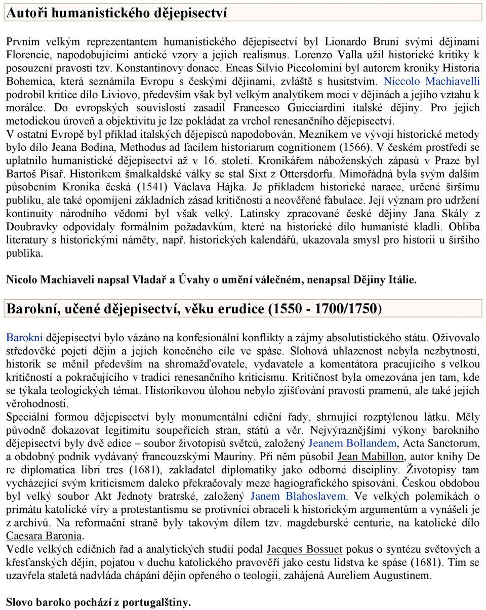 Eneas Silvio Piccolomini byl autorem kroniky Historia Bohemica, která seznámila Evropu s českými dějinami, zvláště s husitstvím.