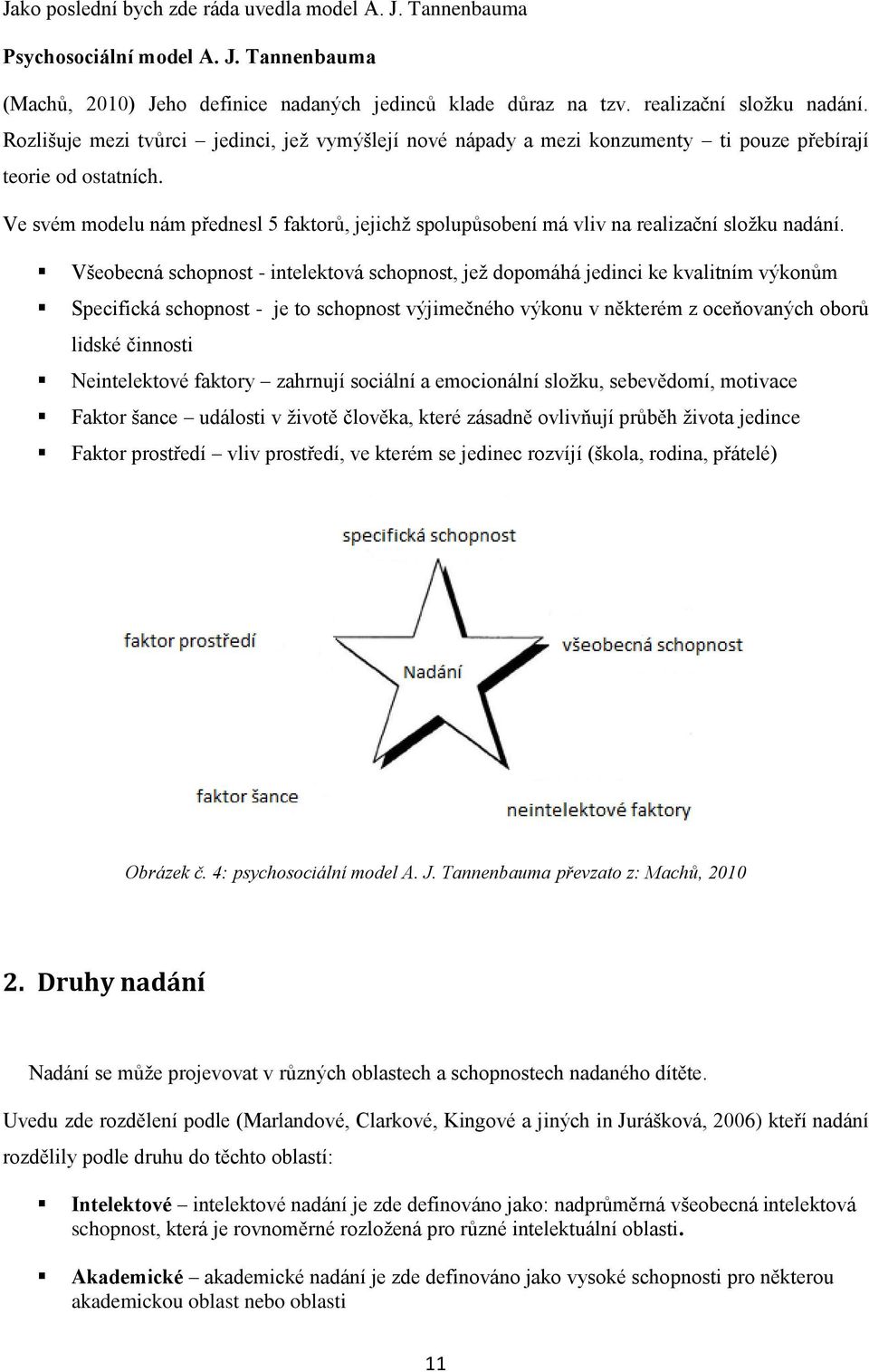 Ve svém modelu nám přednesl 5 faktorů, jejichž spolupůsobení má vliv na realizační složku nadání.