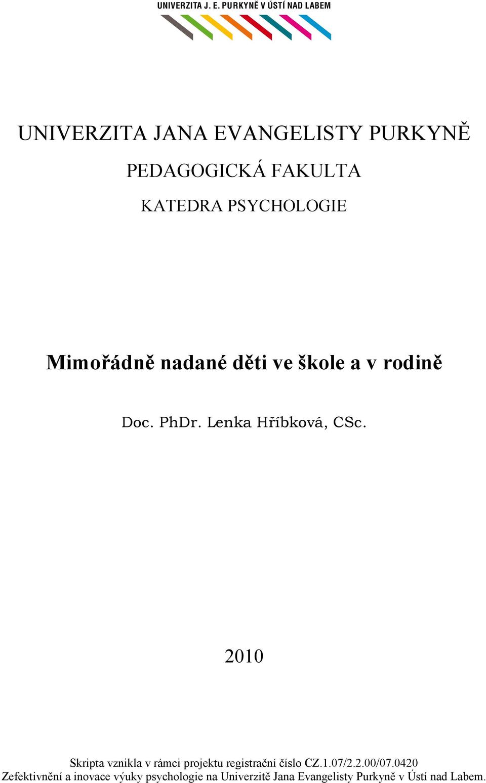 PSYCHOLOGIE Mimořádně nadané děti ve škole a v rodině Doc. PhDr. Lenka Hříbková, CSc.