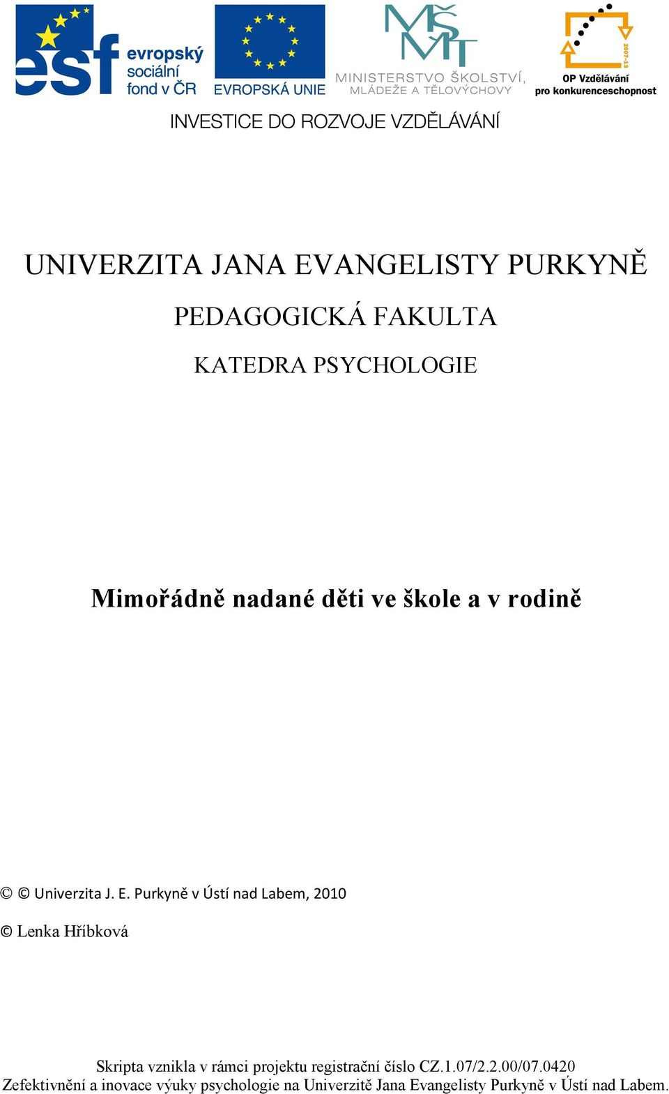 Purkyně v Ústí nad Labem, 2010 Lenka Hříbková Skripta vznikla v rámci projektu