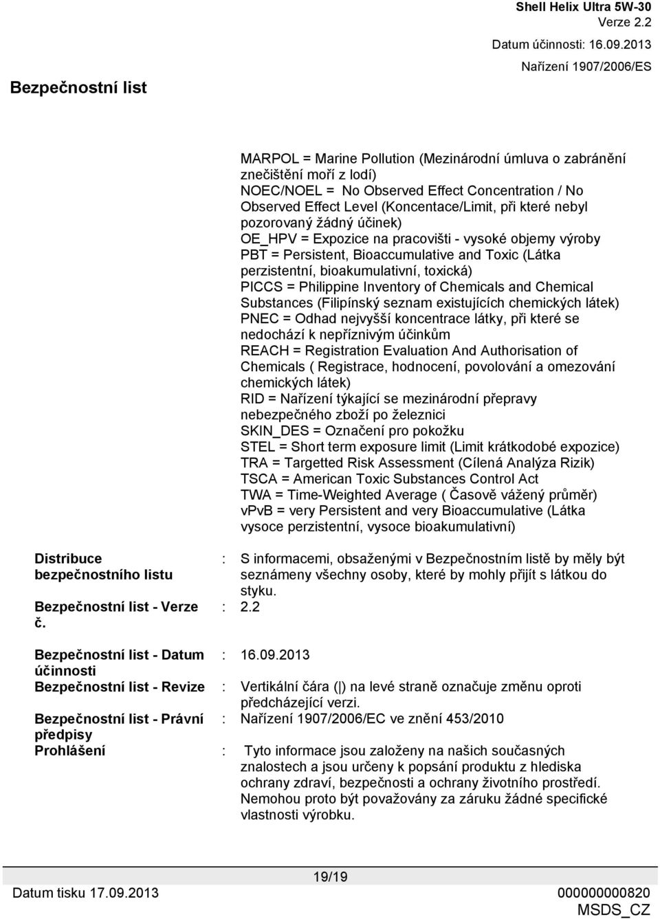 Chemicals and Chemical Substances (Filipínský seznam existujících chemických látek) PNEC = Odhad nejvyšší koncentrace látky, při které se nedochází k nepříznivým účinkům REACH = Registration