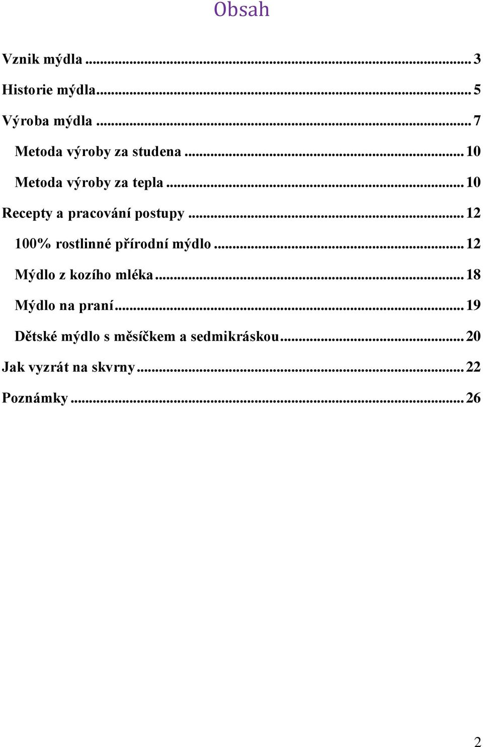 .. 10 Recepty a pracování postupy... 12 100% rostlinné přírodní mýdlo.