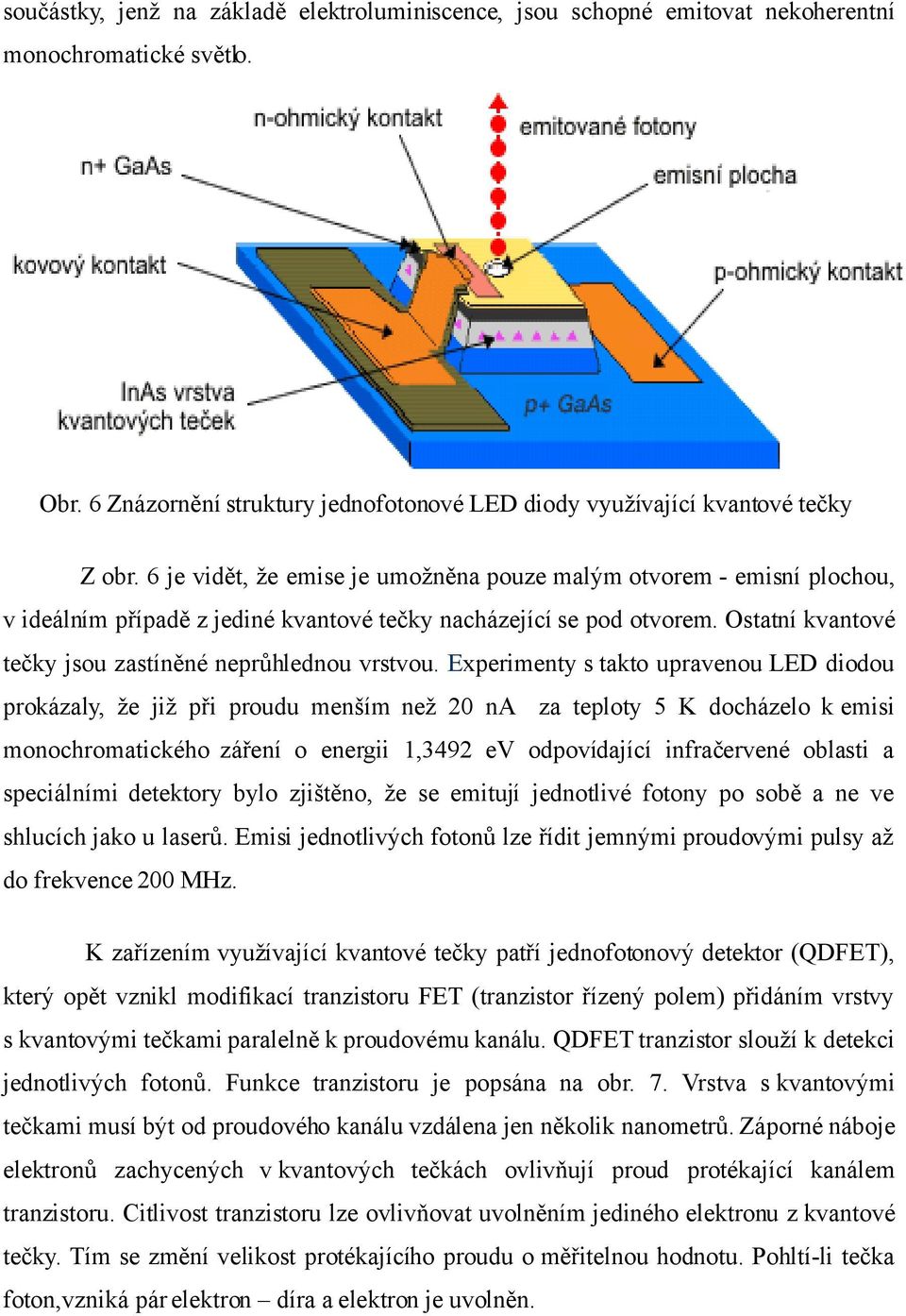 Ostatní kvantové tečky jsou zastíněné neprůhlednou vrstvou.