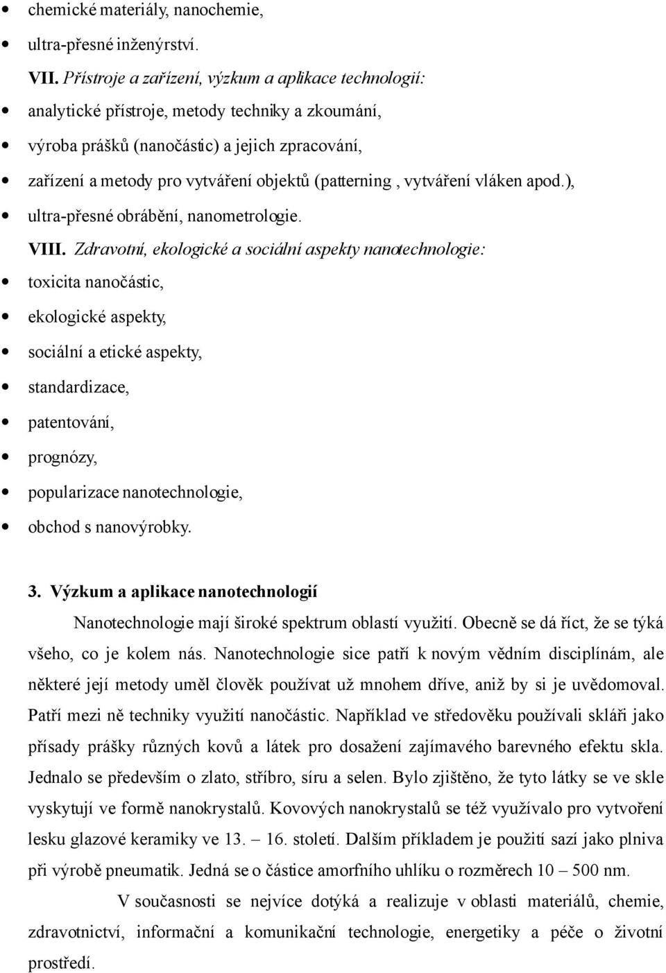 (patterning, vytváření vláken apod.), ultra-přesné obrábění, nanometrologie. VIII.