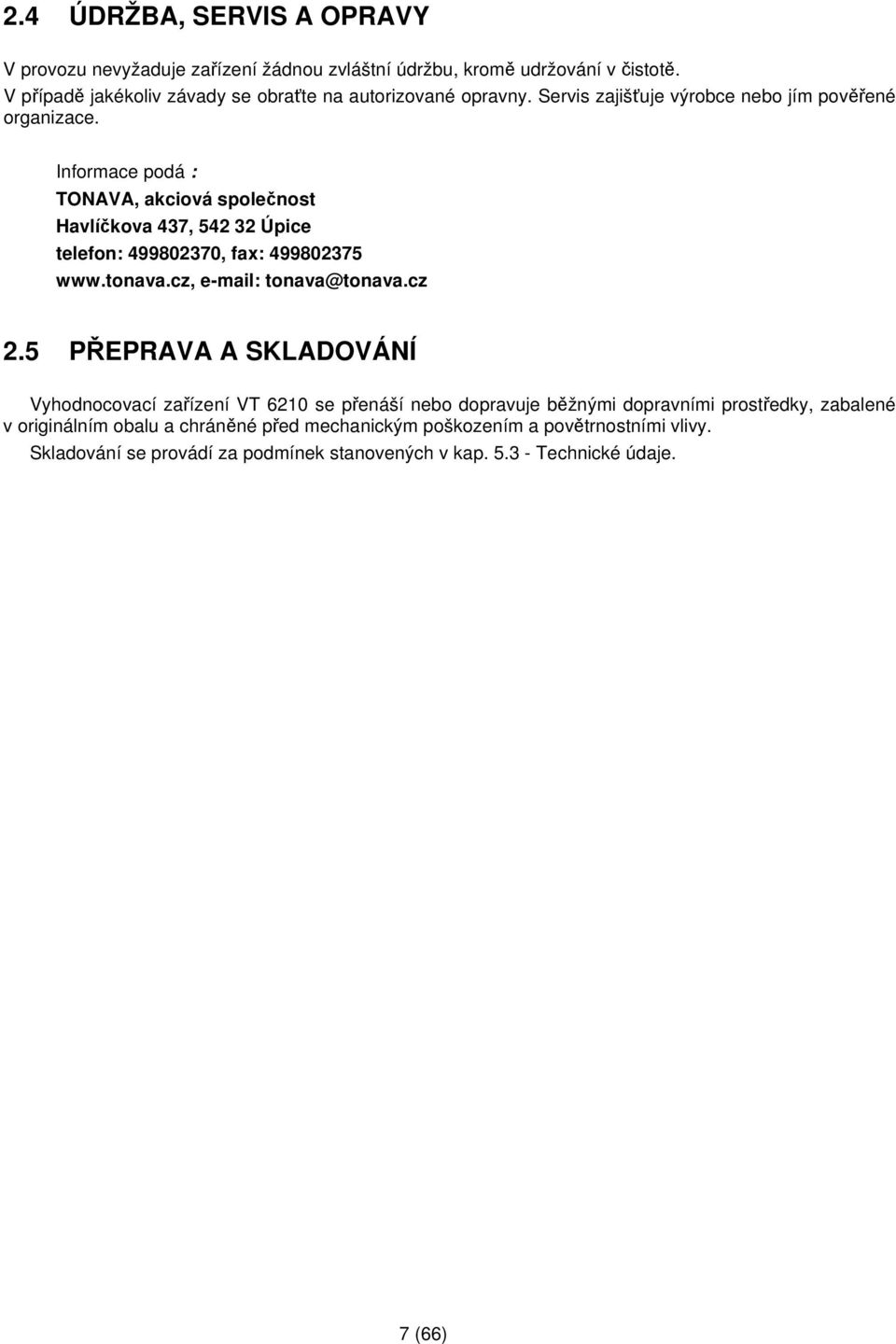 Informace podá : TONAVA, akciová společnost Havlíčkova 437, 542 32 Úpice telefon: 499802370, fax: 499802375 www.tonava.cz, e-mail: tonava@tonava.cz 2.