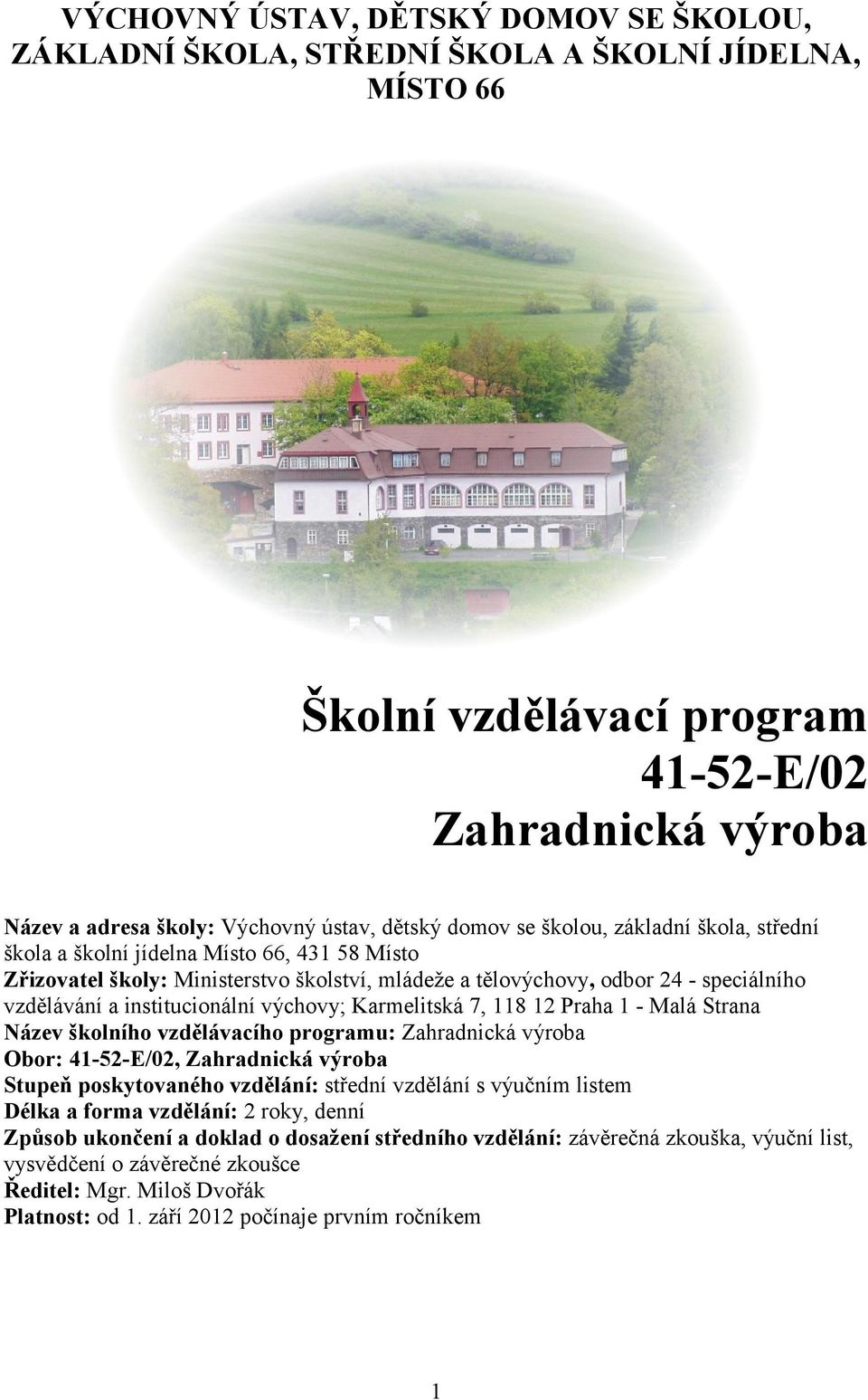 institucionální výchovy; Karmelitská 7, 118 12 Praha 1 - Malá Strana Název školního vzdělávacího programu: Zahradnická výroba Obor: 41-52-E/02, Zahradnická výroba Stupeň poskytovaného vzdělání: