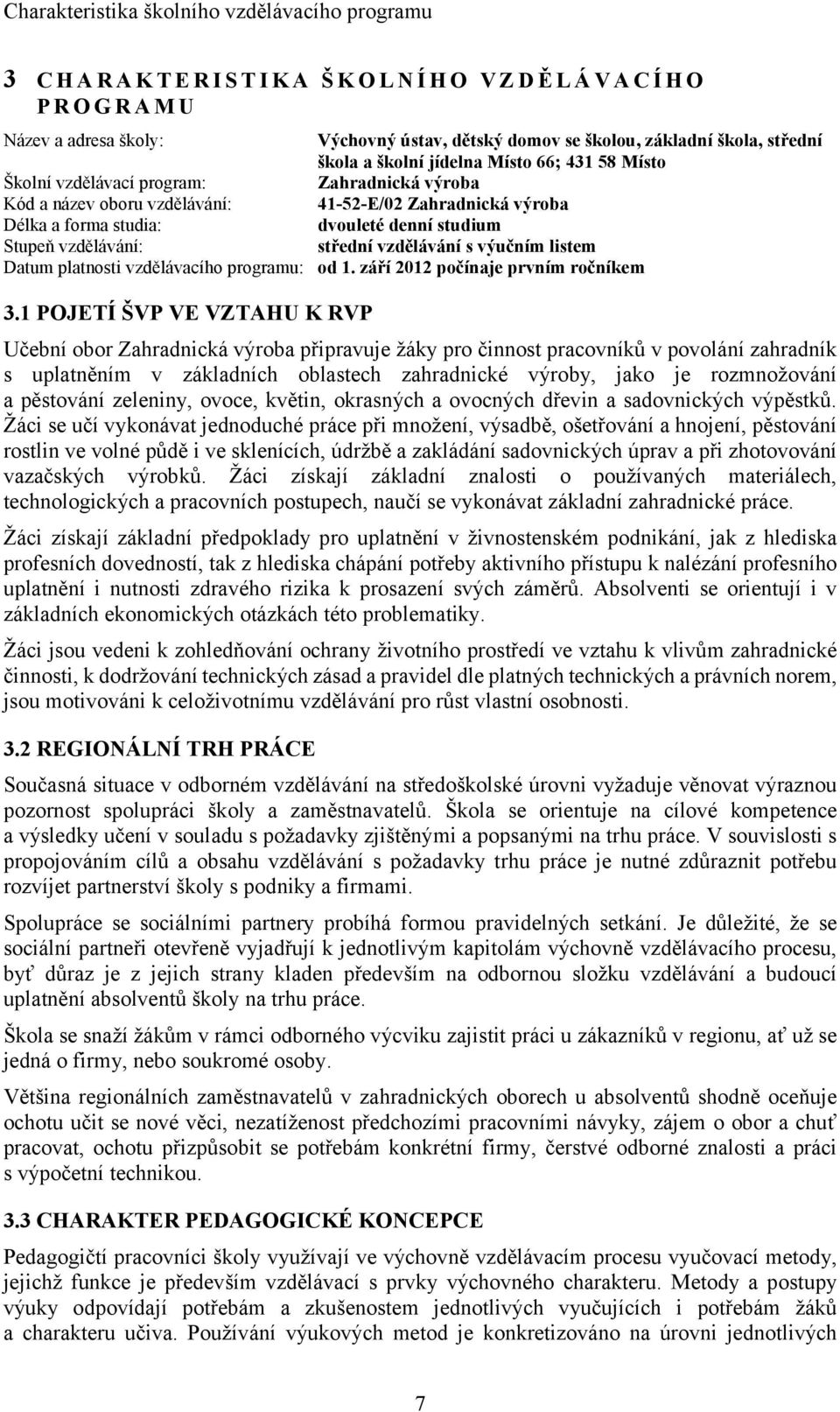 1 POJETÍ ŠVP VE VZTAHU K RVP Výchovný ústav, dětský domov se školou, základní škola, střední škola a školní jídelna Místo 66; 431 58 Místo Zahradnická výroba 41-52-E/02 Zahradnická výroba dvouleté