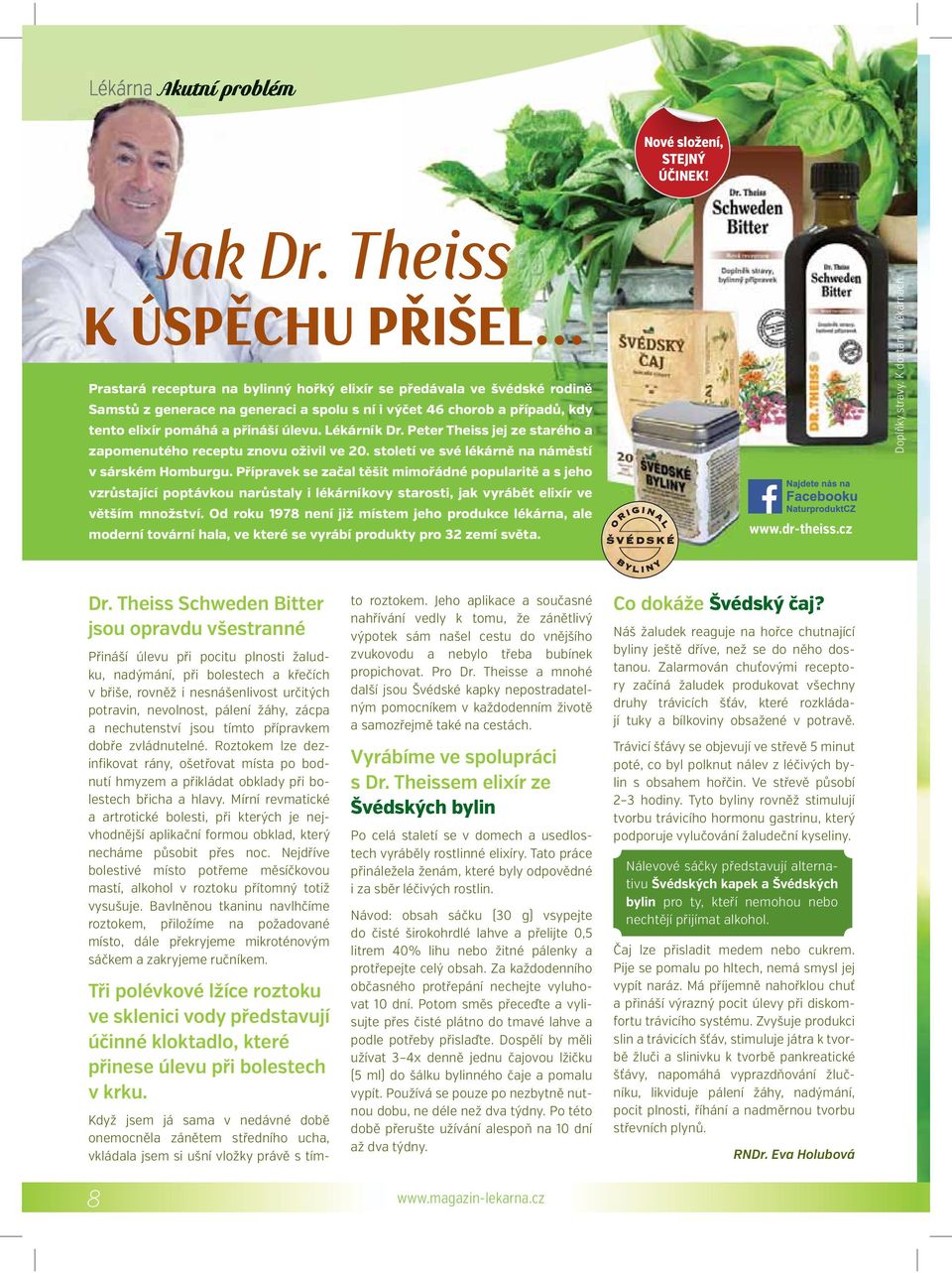 přináší úlevu. Lékárník Dr. Peter Theiss jej ze starého a zapomenutého receptu znovu oživil ve 20. století ve své lékárně na náměstí v sárském Homburgu.