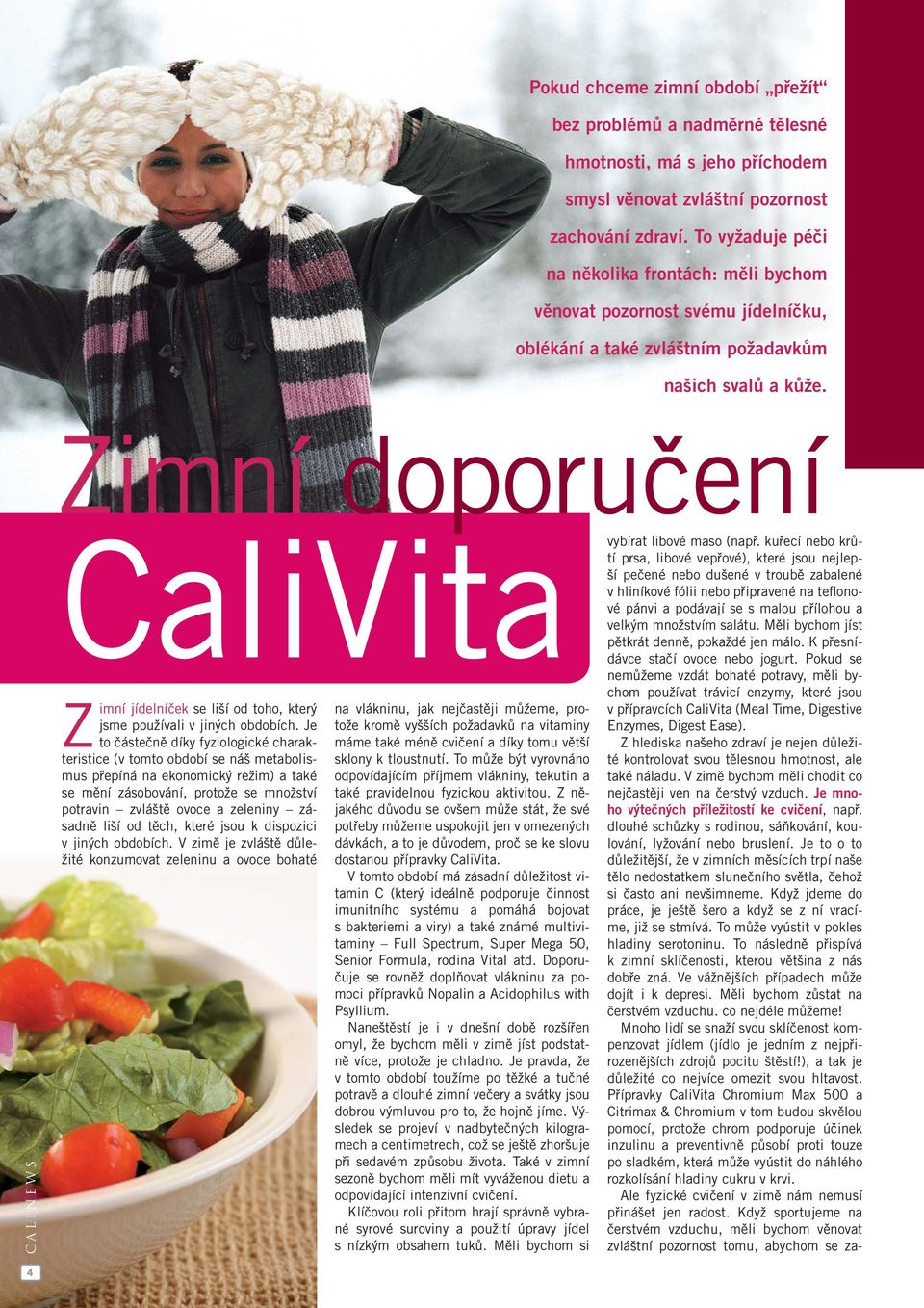 Zimní doporučení 4 CaliVita Z imní jídelníček se liší od toho, který jsme používali v jiných obdobích.