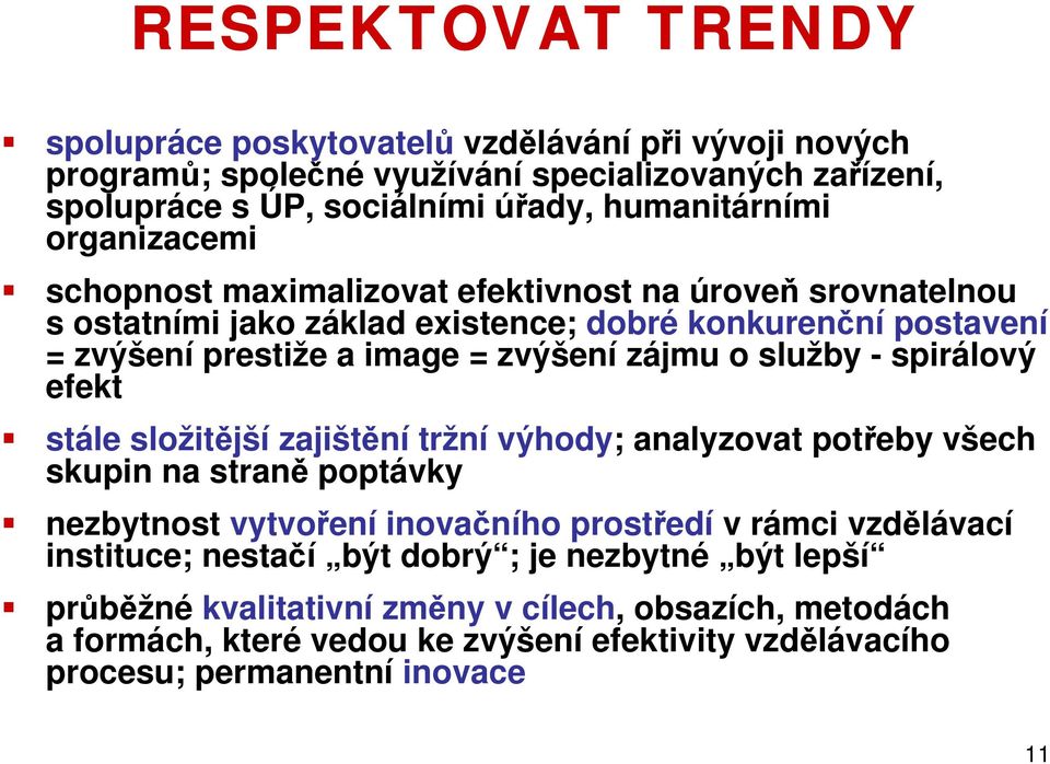 služby - spirálový efekt stále složitější zajištění tržní výhody; analyzovat potřeby všech skupin na straně poptávky nezbytnost vytvoření inovačního prostředí v rámci vzdělávací