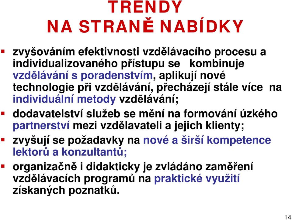 služeb se mění na formování úzkého partnerství mezi vzdělavateli a jejich klienty; zvyšují se požadavky na nové a širší