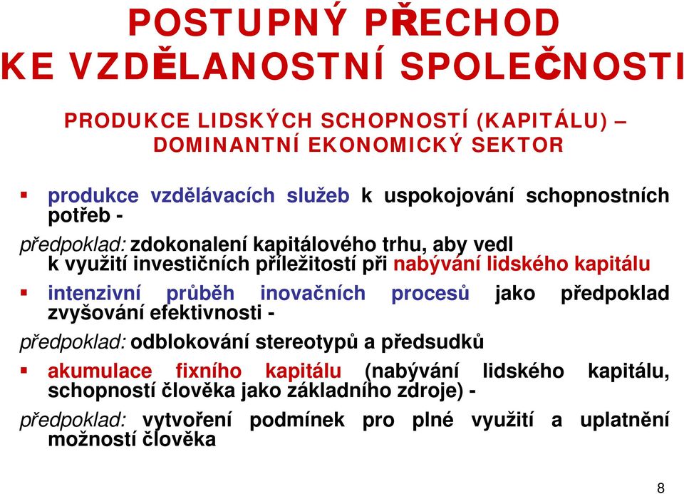 kapitálu intenzivní průběh inovačních procesů jako předpoklad zvyšování efektivnosti - předpoklad: odblokování stereotypů a předsudků akumulace