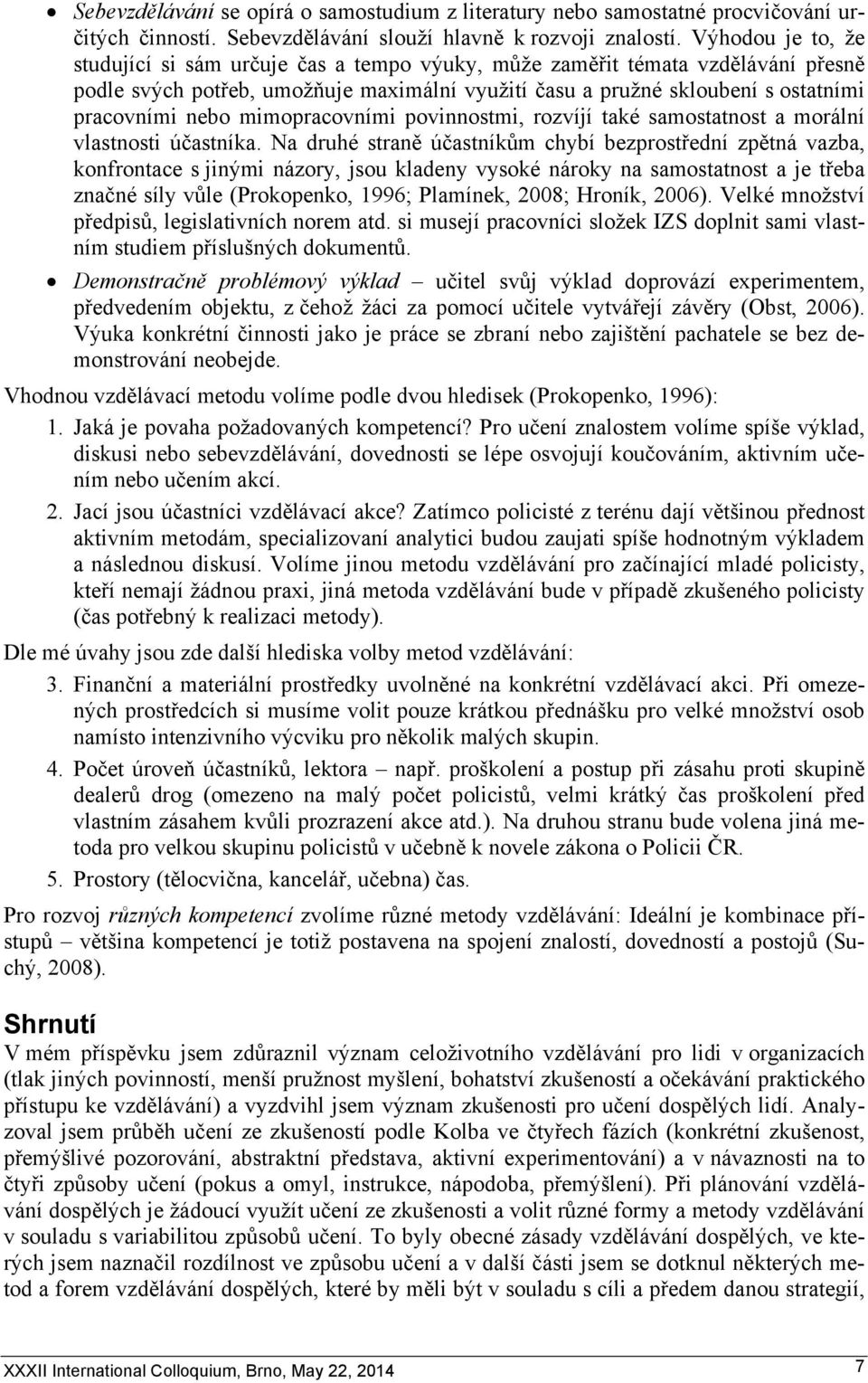 mimopracovními povinnostmi, rozvíjí také samostatnost a morální vlastnosti účastníka.