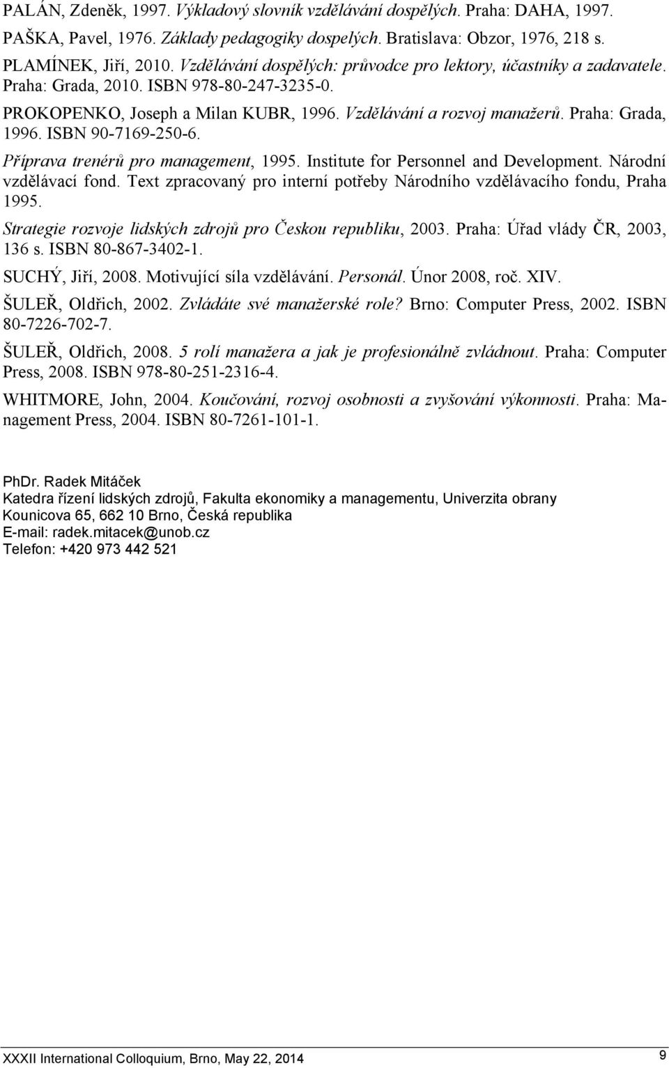 ISBN 90-7169-250-6. Příprava trenérů pro management, 1995. Institute for Personnel and Development. Národní vzdělávací fond.