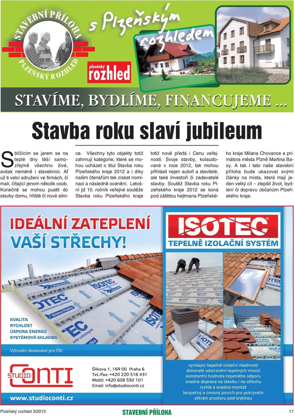 Všechny tyto objekty totiž zahrnují kategorie, které se mohou ucházet o titul Stavba roku Plzeňského kraje 2012 a i díky našim čtenářům tak získat nominaci a následně ocenění. Letošní již 10.