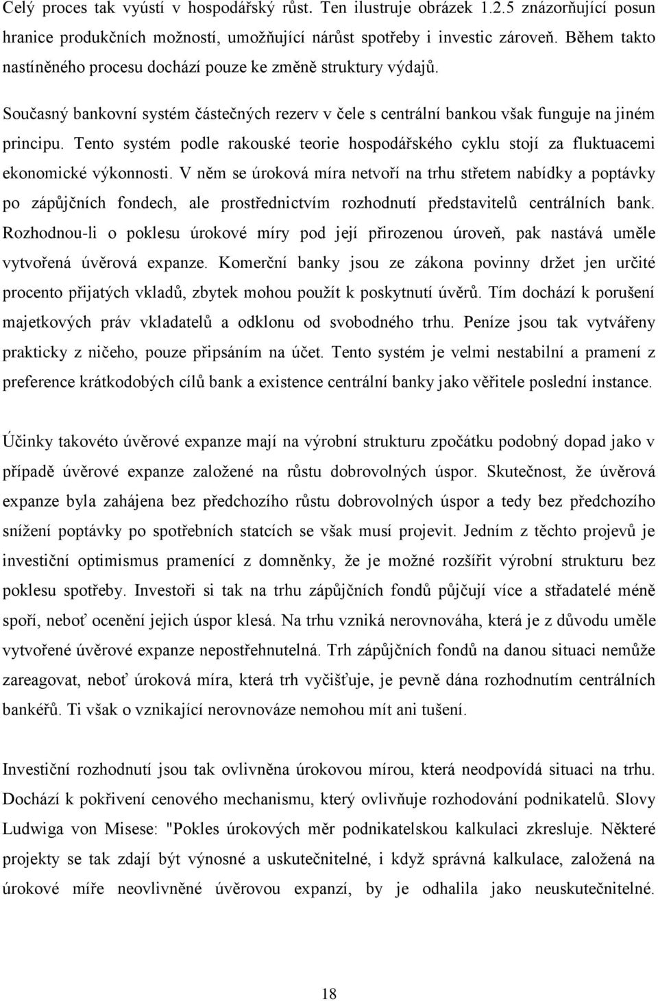 Tento systém podle rakouské teorie hospodářského cyklu stojí za fluktuacemi ekonomické výkonnosti.