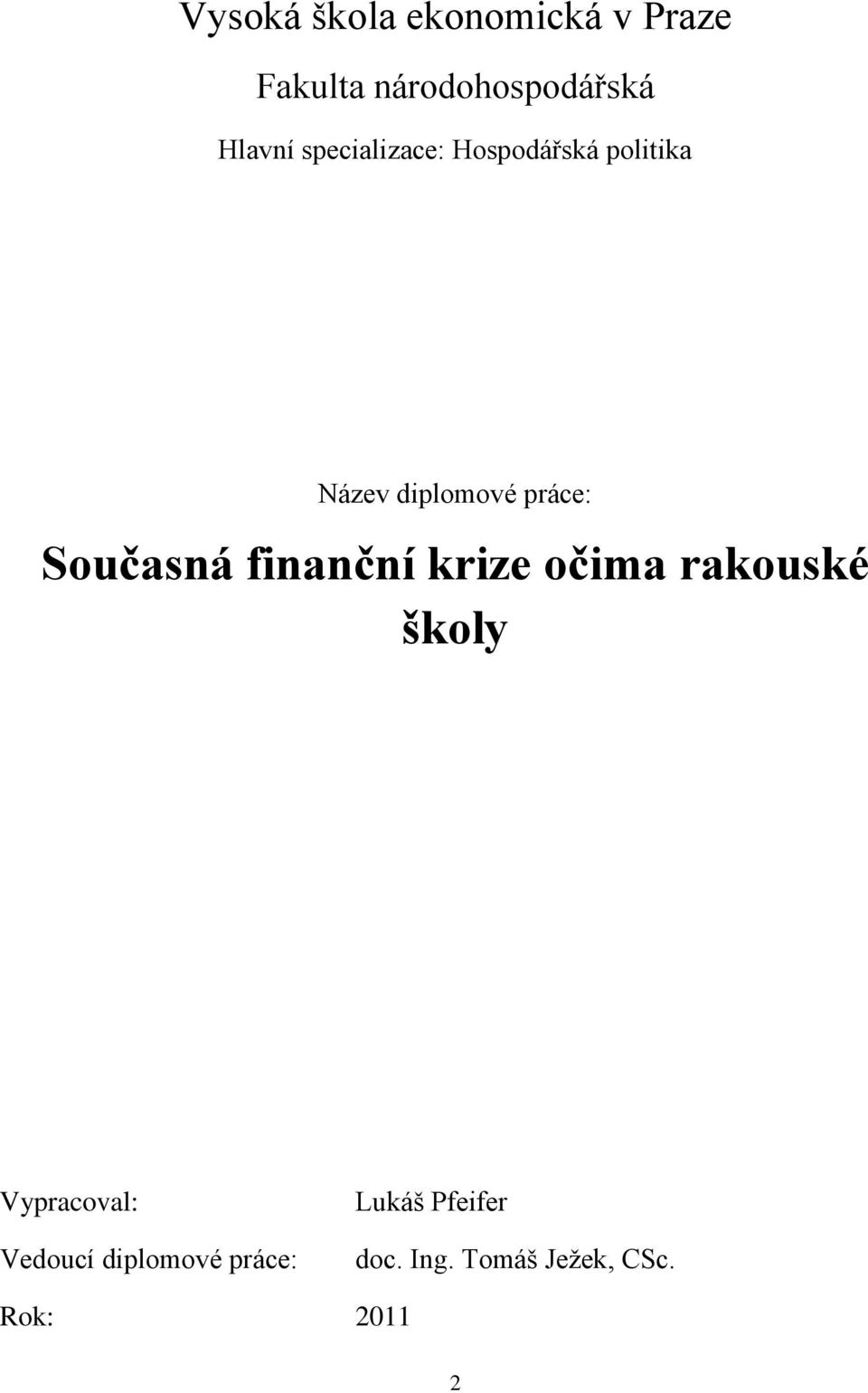 Současná finanční krize očima rakouské školy Vypracoval: Vedoucí