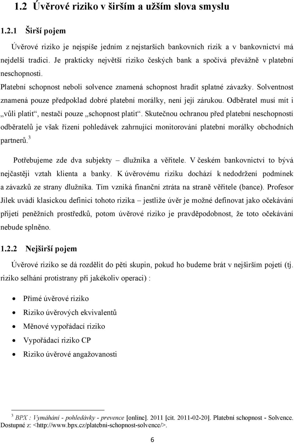 Solventnost znamená pouze předpoklad dobré platební morálky, není její zárukou. Odběratel musí mít i vůli platit, nestačí pouze schopnost platit.