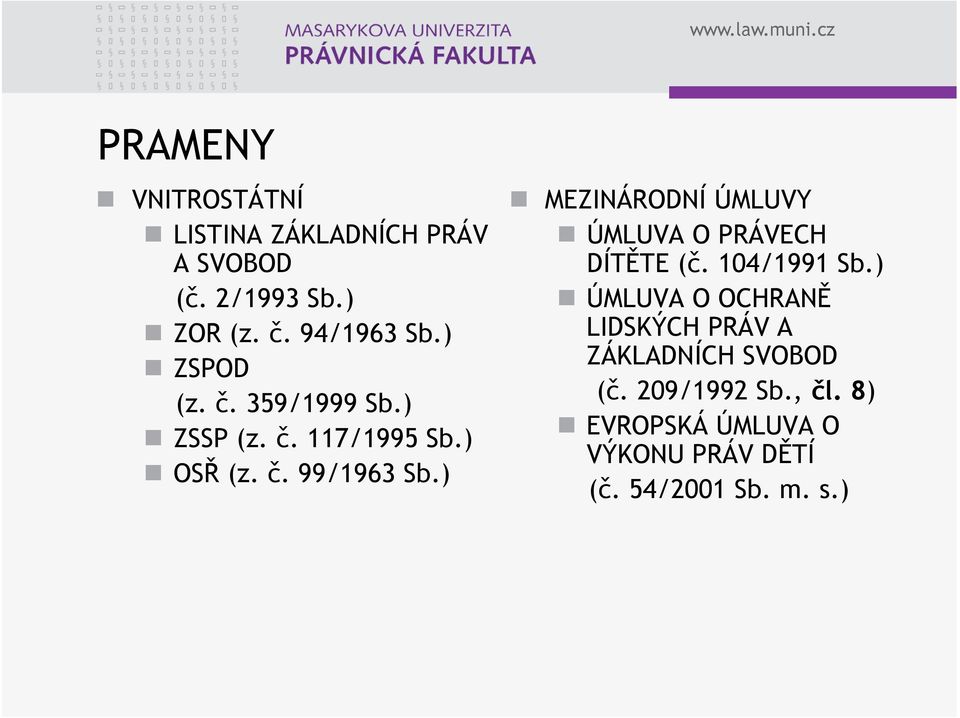 ) MEZINÁRODNÍ ÚMLUVY ÚMLUVA O PRÁVECH DÍTĚTE (č. 104/1991 Sb.