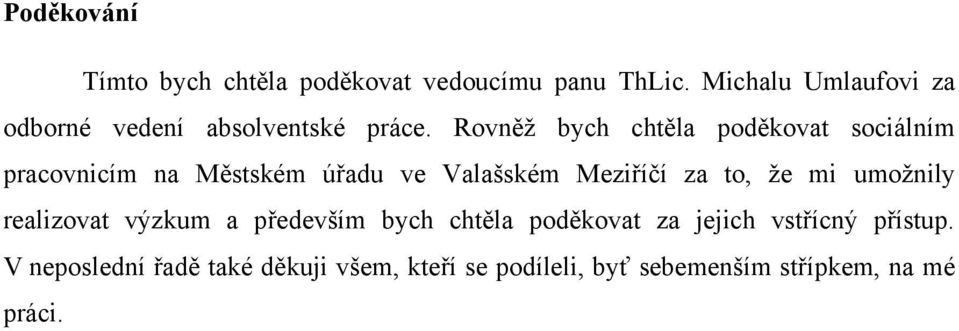 Rovněţ bych chtěla poděkovat sociálním pracovnicím na Městském úřadu ve Valašském Meziříčí za to, ţe