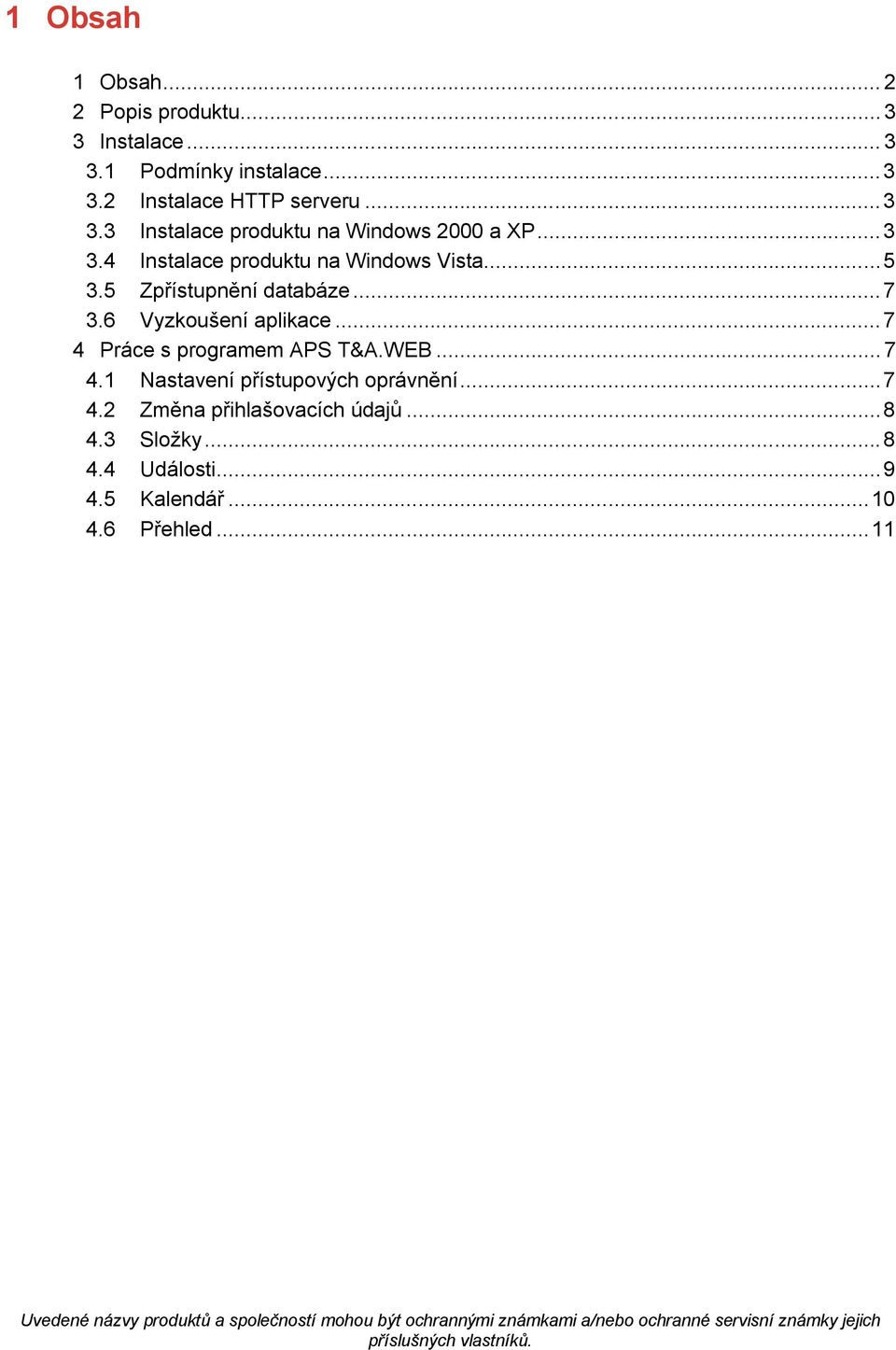 .. 7 4.2 Změna přihlašovacích údajů... 8 4.3 Složky... 8 4.4 Události... 9 4.5 Kalendář... 10 4.6 Přehled.