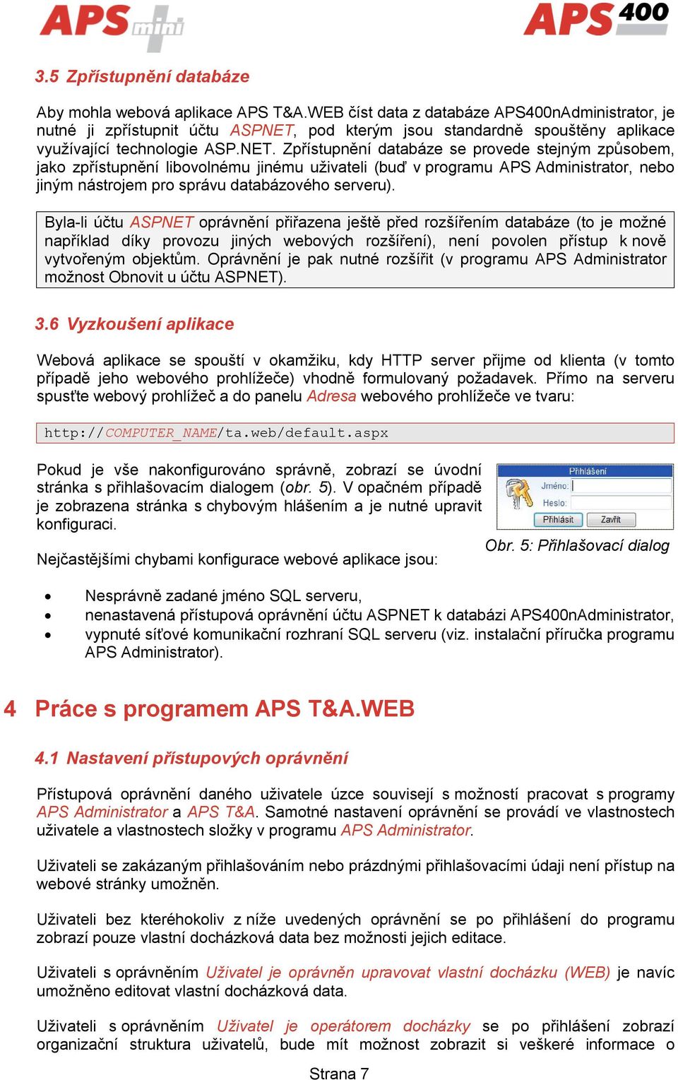 pod kterým jsou standardně spouštěny aplikace využívající technologie ASP.NET.