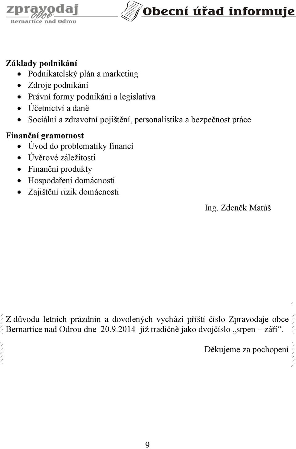 záležitosti Finanční produkty Hospodaření domácnosti Zajištění rizik domácnosti Ing.