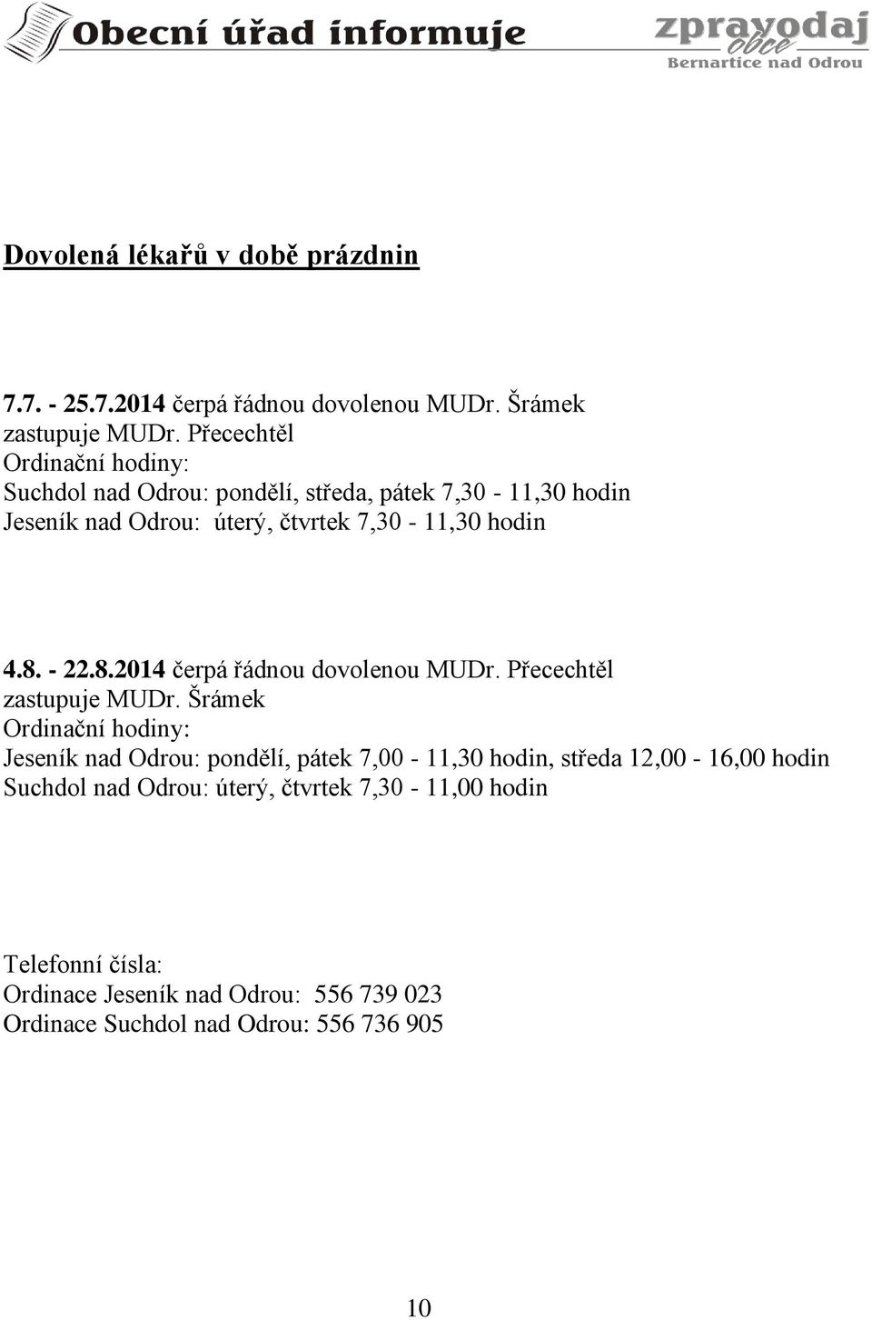 8. - 22.8.2014 čerpá řádnou dovolenou MUDr. Přecechtěl zastupuje MUDr.