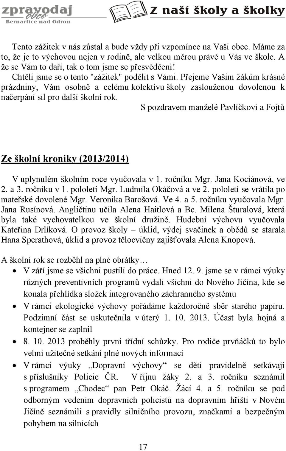 Přejeme Vašim žákům krásné prázdniny, Vám osobně a celému kolektivu školy zaslouženou dovolenou k načerpání sil pro další školní rok.