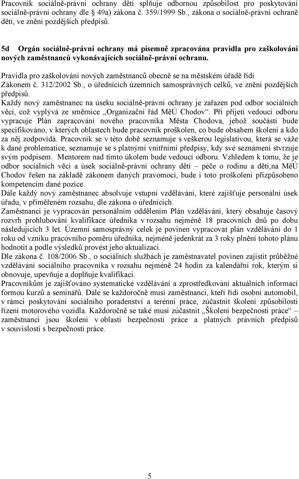 5d Orgán sociálně-právní ochrany má písemně zpracována pravidla pro zaškolování nových zaměstnanců vykonávajících sociálně-právní ochranu.