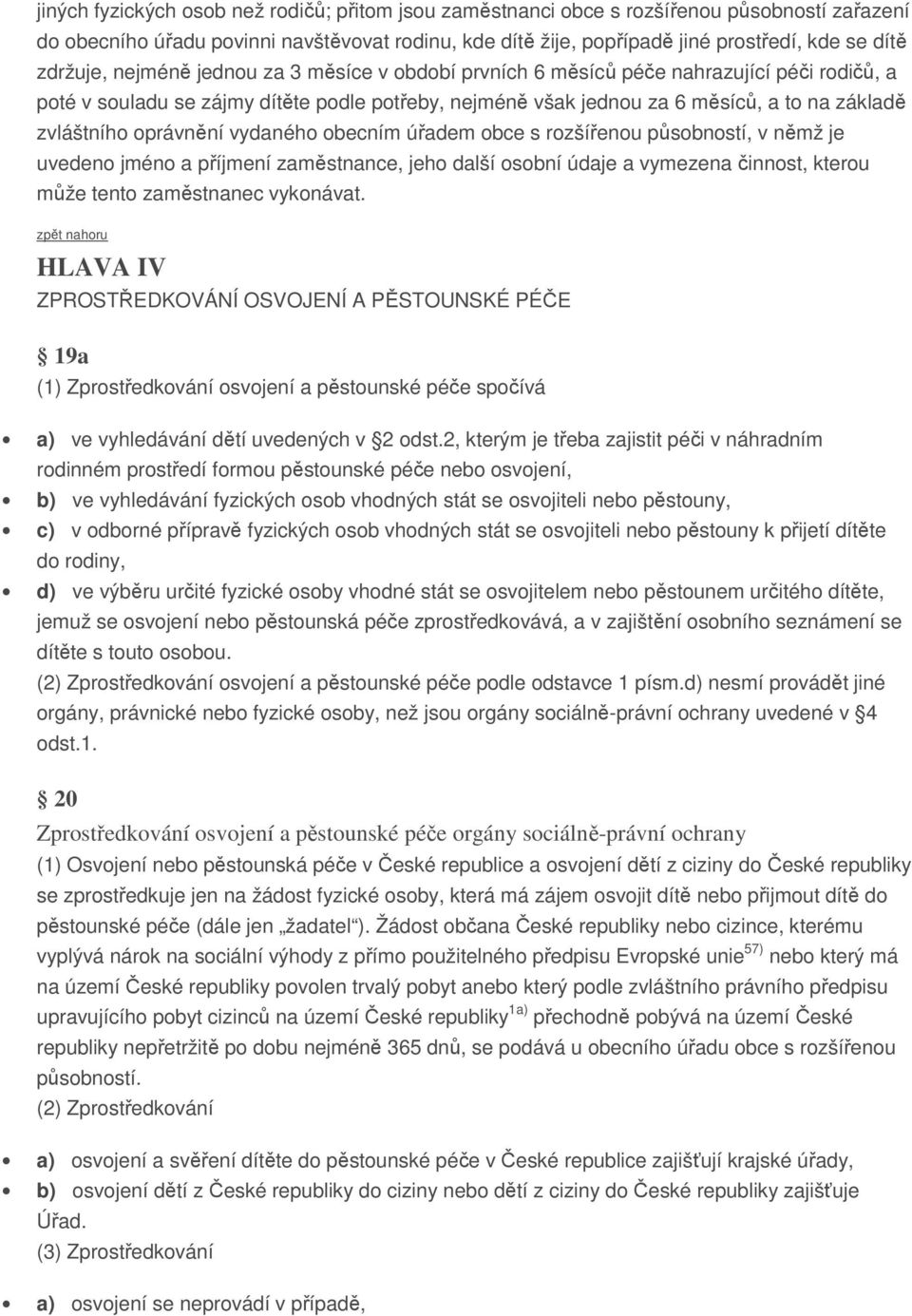 oprávnění vydaného obecním úřadem obce s rozšířenou působností, v němž je uvedeno jméno a příjmení zaměstnance, jeho další osobní údaje a vymezena činnost, kterou může tento zaměstnanec vykonávat.