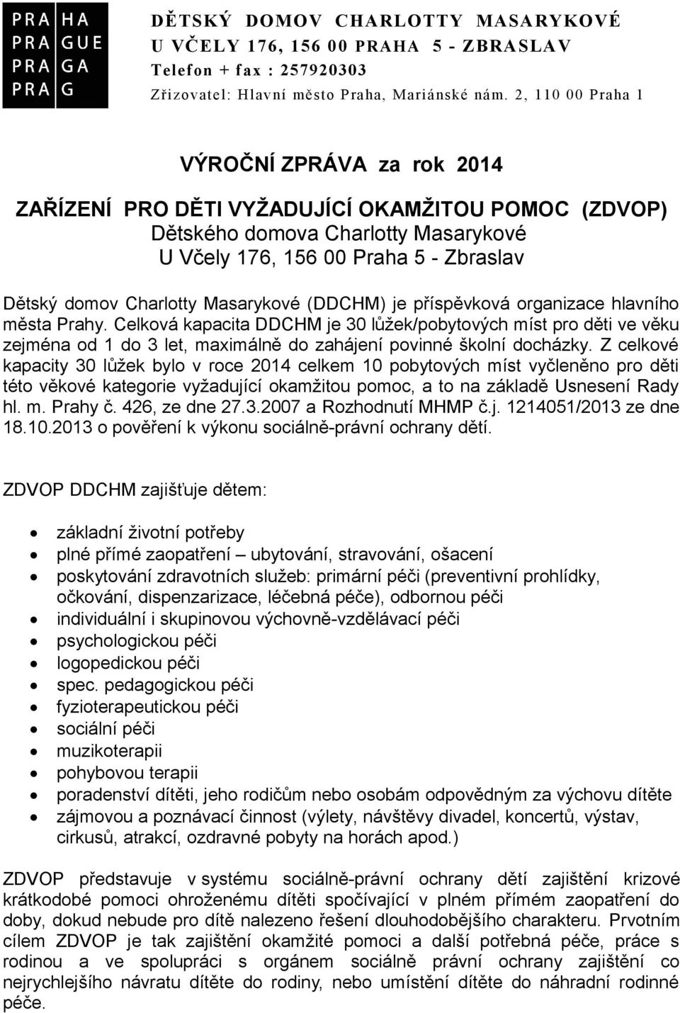 Masarykové (DDCHM) je příspěvková organizace hlavního města Prahy.