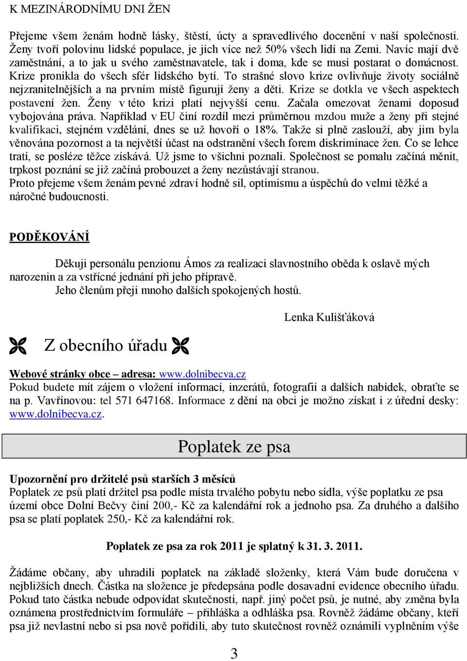 To strašné slovo krize ovlivňuje ţivoty sociálně nejzranitelnějších a na prvním místě figurují ţeny a děti. Krize se dotkla ve všech aspektech postavení ţen. Ţeny v této krizi platí nejvyšší cenu.