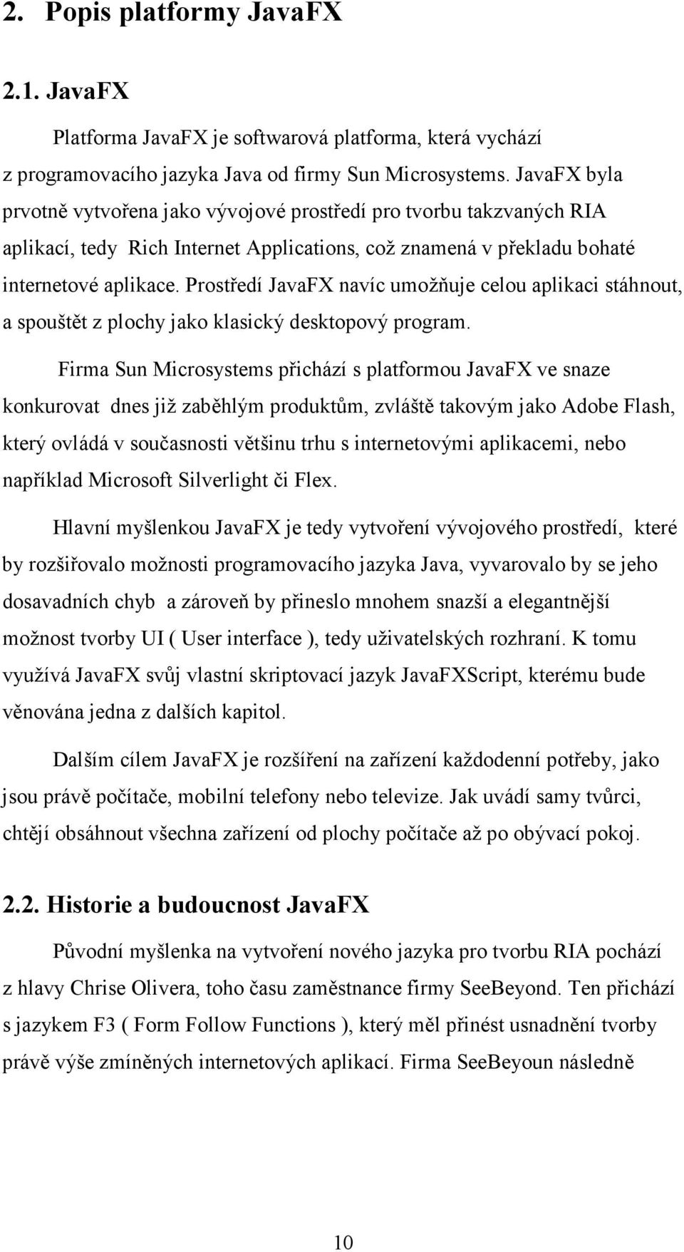 Prostředí JavaFX navíc umožňuje celou aplikaci stáhnout, a spouštět z plochy jako klasický desktopový program.