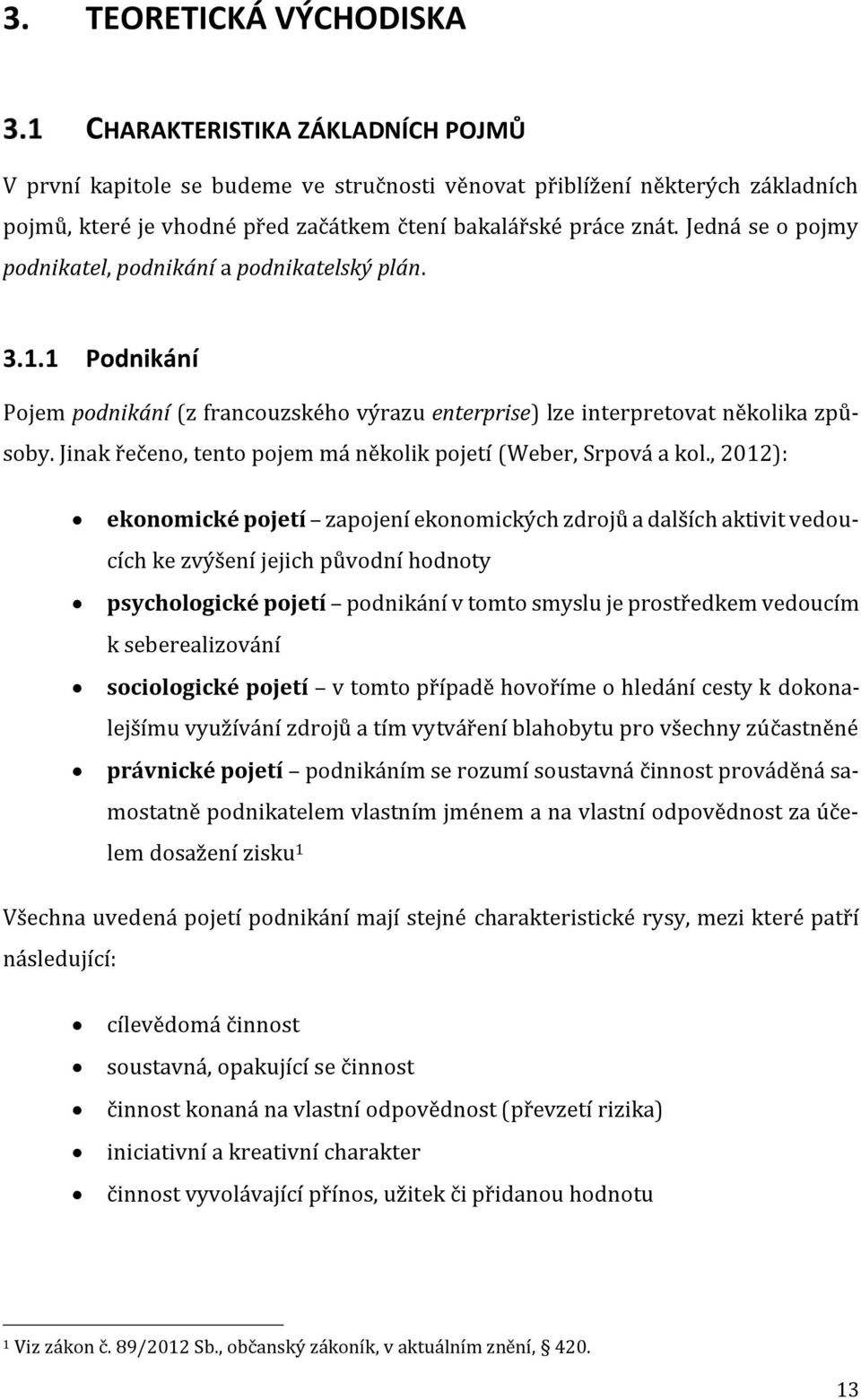 Jinak řečeno, tento pojem má několik pojetí (Weber, Srpová a kol.