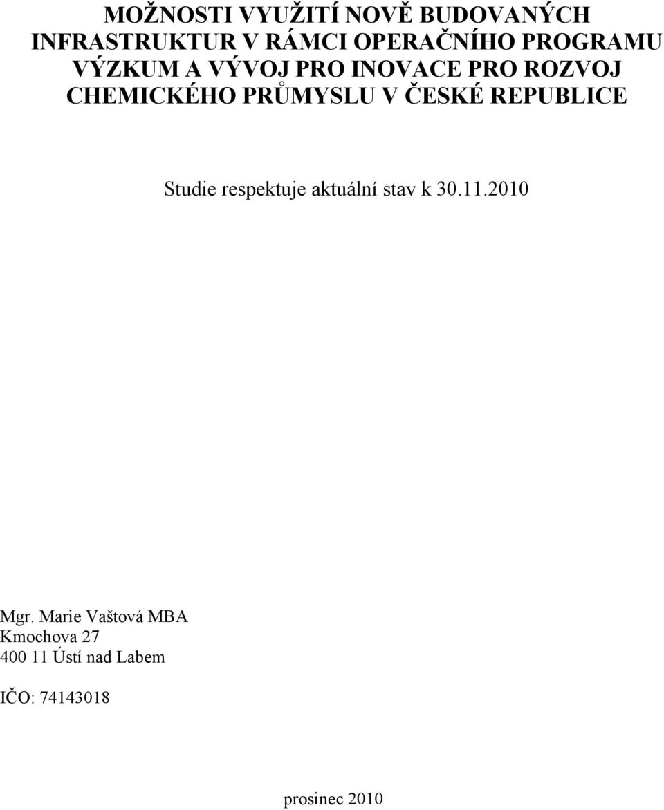 ČESKÉ REPUBLICE Studie respektuje aktuální stav k 30.11.2010 Mgr.