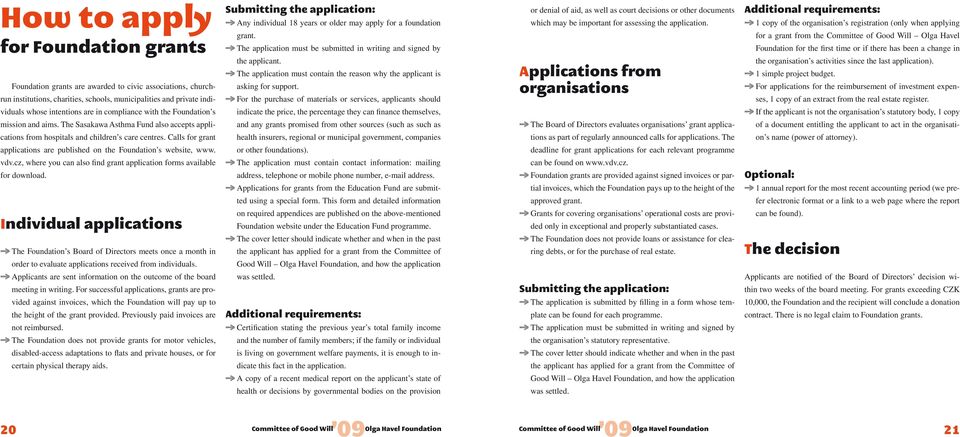 For the purchase of materials or services, applicants should indicate the price, the percentage they can finance themselves, and any grants promised from other sources (such as such as health