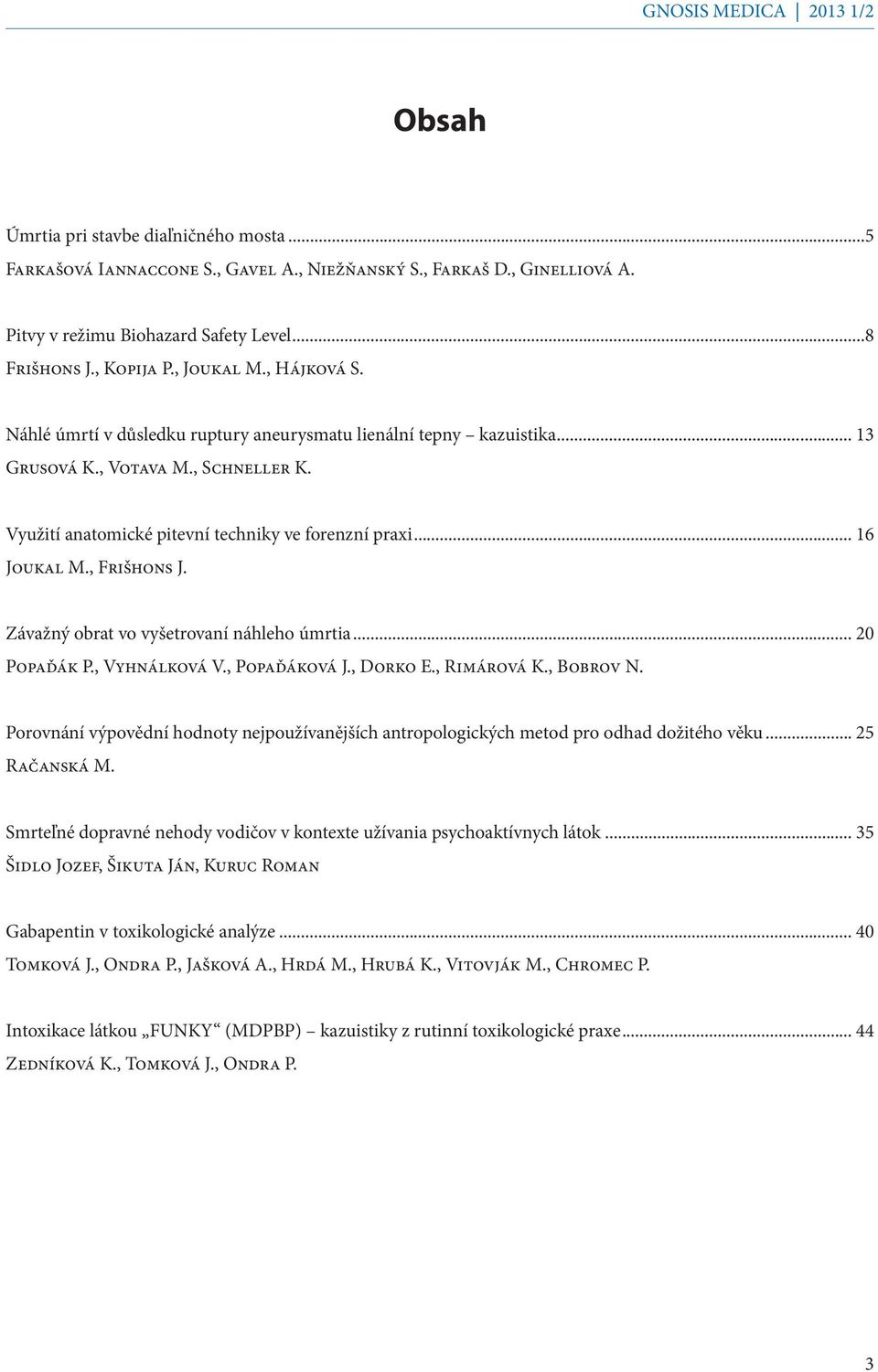 , Frišhons J. Závažný obrat vo vyšetrovaní náhleho úmrtia... 20 Popaďák P., Vyhnálková V., Popaďáková J., Dorko E., Rimárová K., Bobrov N.