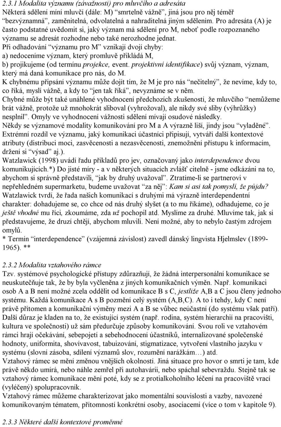 Při odhadování významu pro M vznikají dvojí chyby: a) nedoceníme význam, který promluvě přikládá M, b) projikujeme (od termínu projekce, event.