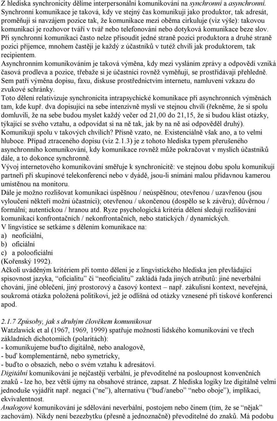 rozhovor tváří v tvář nebo telefonování nebo dotyková komunikace beze slov.