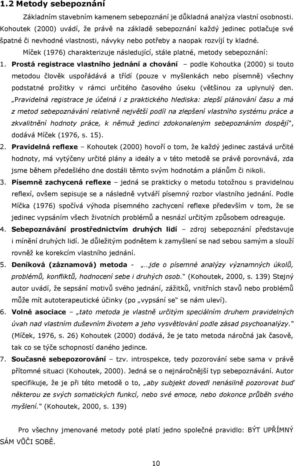 Míček (1976) charakterizuje následující, stále platné, metody sebepoznání: 1.