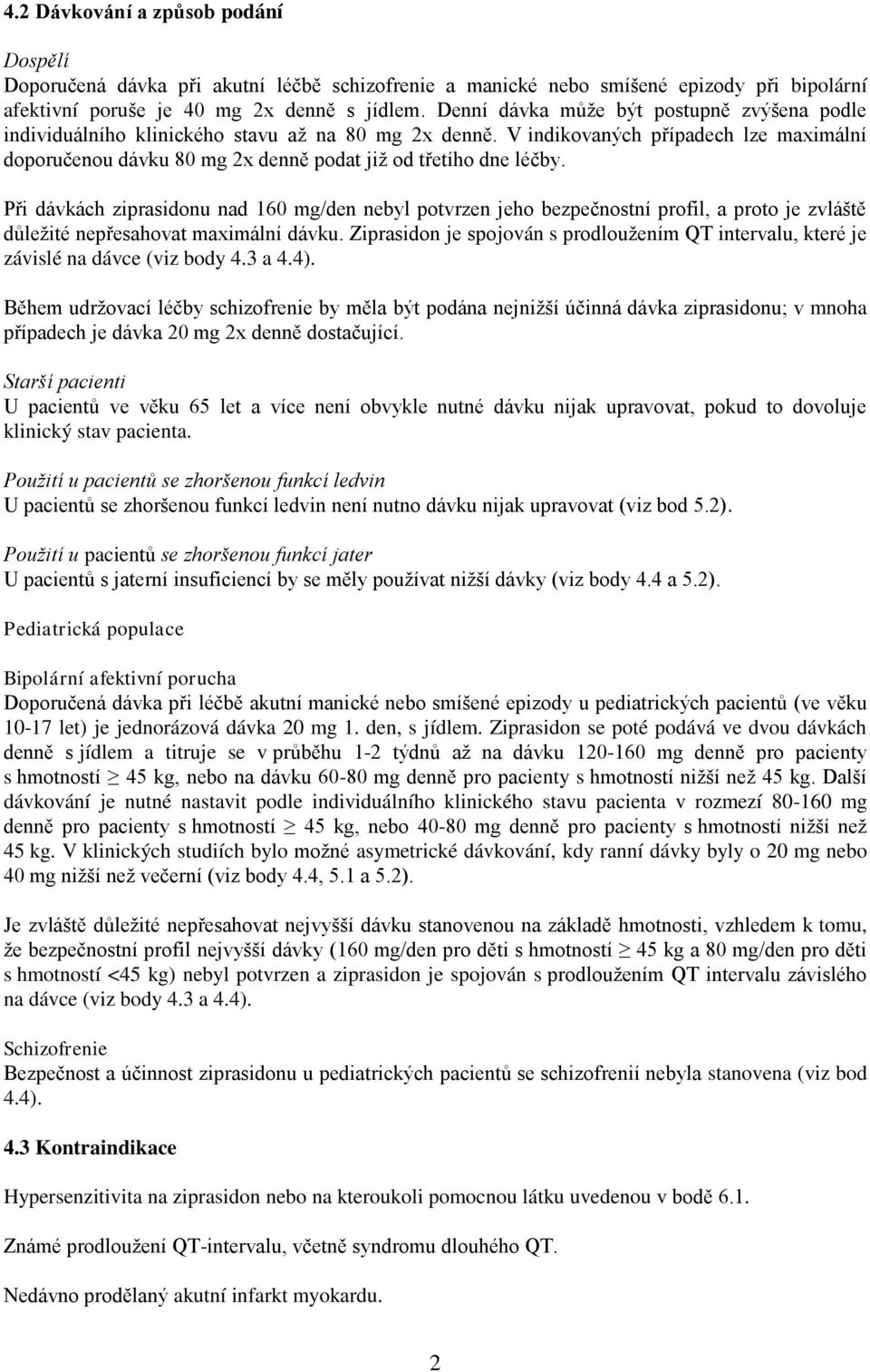 V indikovaných případech lze maximální doporučenou dávku 80 mg 2x denně podat již od třetího dne léčby.