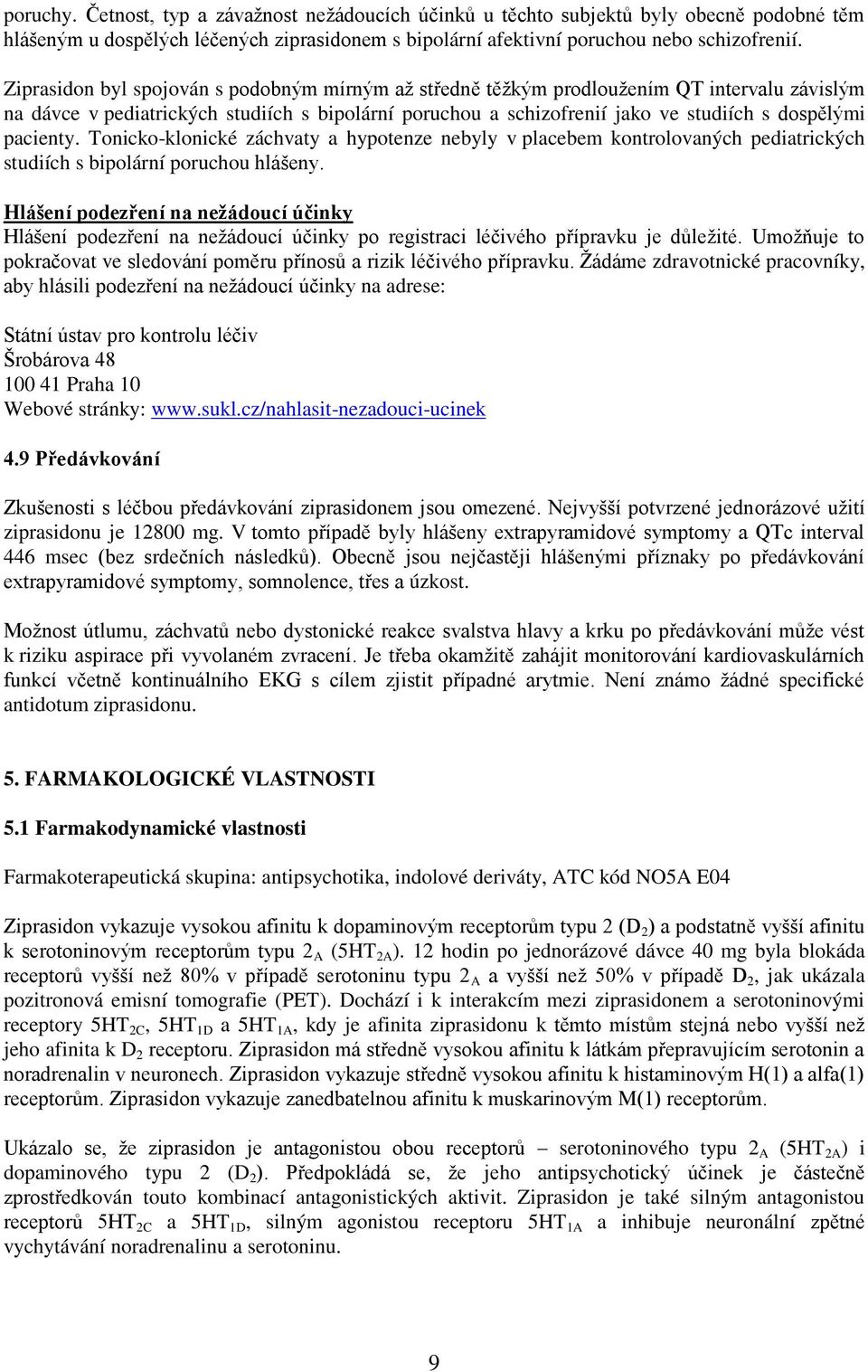 pacienty. Tonicko-klonické záchvaty a hypotenze nebyly v placebem kontrolovaných pediatrických studiích s bipolární poruchou hlášeny.