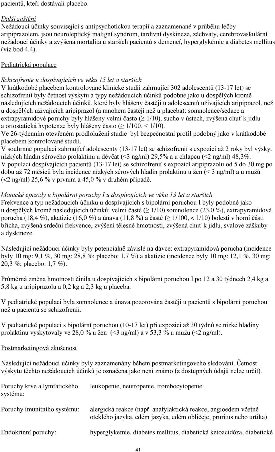 nežádoucí účinky a zvýšená mortalita u starších pacientů s demencí, hyperglykémie a diabetes mellitus (viz bod 4.4).