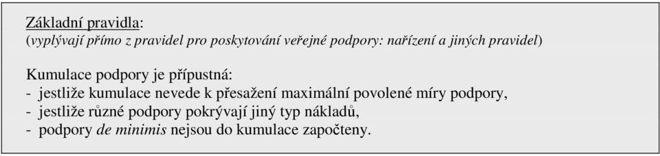 kumulace nevede k přesažení maximální povolené míry podpory, - jestliže různé