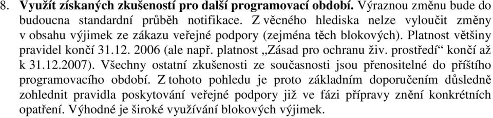 2006 (ale např. platnost Zásad pro ochranu živ. prostředí končí až k 31.12.2007).