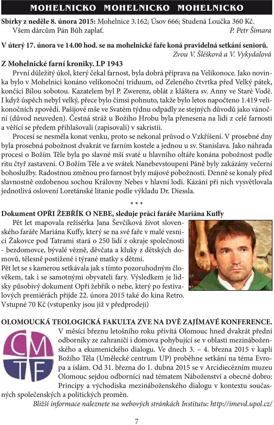 Jako novinka bylo v Mohelnici konáno velikonoční triduum, od Zeleného čtvrtka před Velký pátek, končící Bílou sobotou. Kazatelem byl P. Zwerenz, oblát z kláštera sv. Anny ve Staré Vodě.