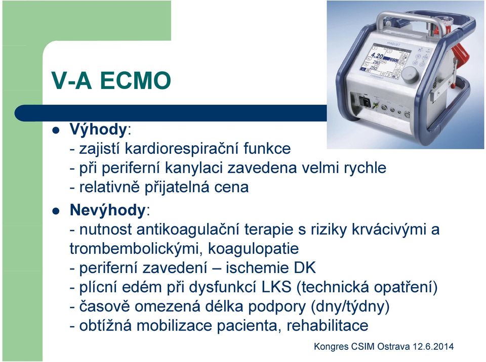 ia trombembolickými, koagulopatie - periferní zavedení ischemie DK - plícní edém při dysfunkcí LKS